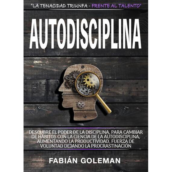 Autodisciplina: Descubre el Poder de la disciplina, para Cambiar de hábitos con La ciencia de la autodisciplina, aumentando la productividad, fuerza de ... (Actitud de acero) (Spanish Edition)