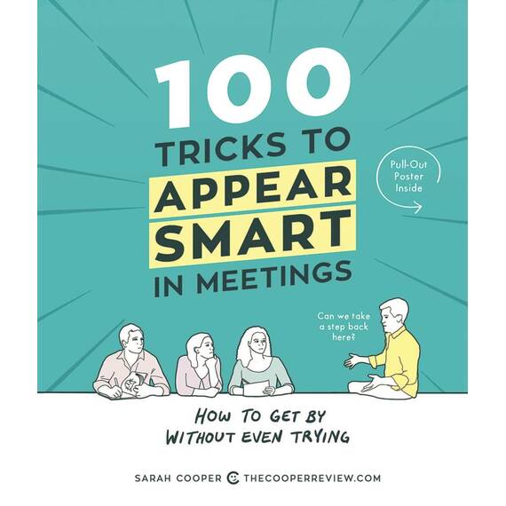 100 Tricks to Appear Smart in Meetings: How to Get by Without Even Trying