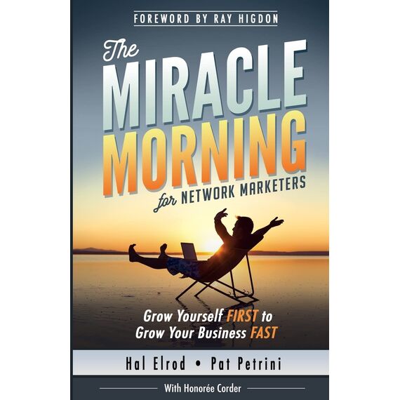 The Miracle Morning for Network Marketers: Grow Yourself FIRST to Grow Your Business Fast