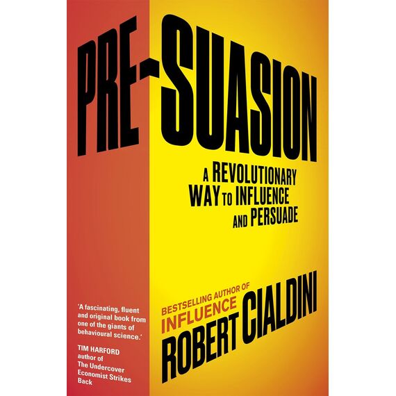 Pre-Suasion: A Revolutionary Way to Influence and Persuade
