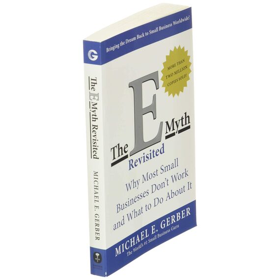 The E-Myth Revisited: Why Most Small Businesses Don't Work and What to Do About It―A Guide to Starting a Business in a Productive and Successful Way