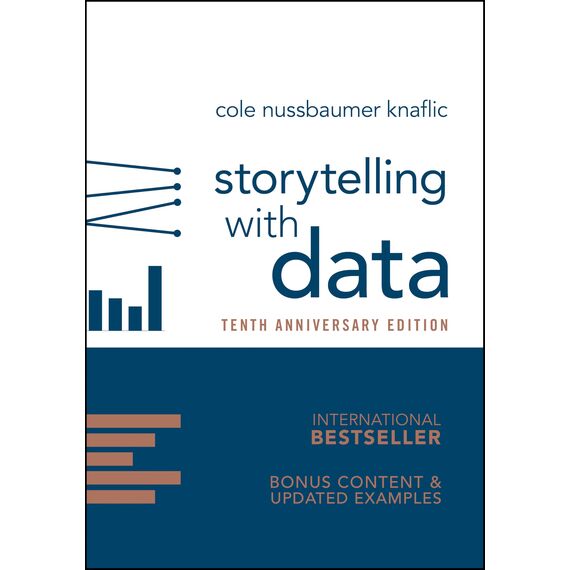 Storytelling with Data: A Data Visualization Guide for Business Professionals, 10th Anniversary Edition