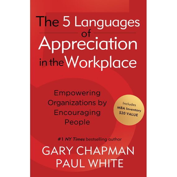 The 5 Languages of Appreciation in the Workplace: Empowering Organizations by Encouraging People