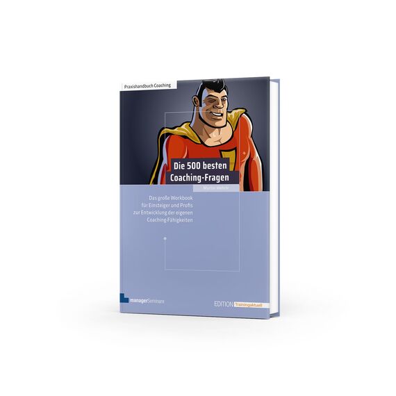Die 500 besten Coaching-Fragen: Das große Workbook für Einsteiger und Profis zur Entwicklung der eigenen Coaching-Fähigkeiten (Edition Training aktuell)