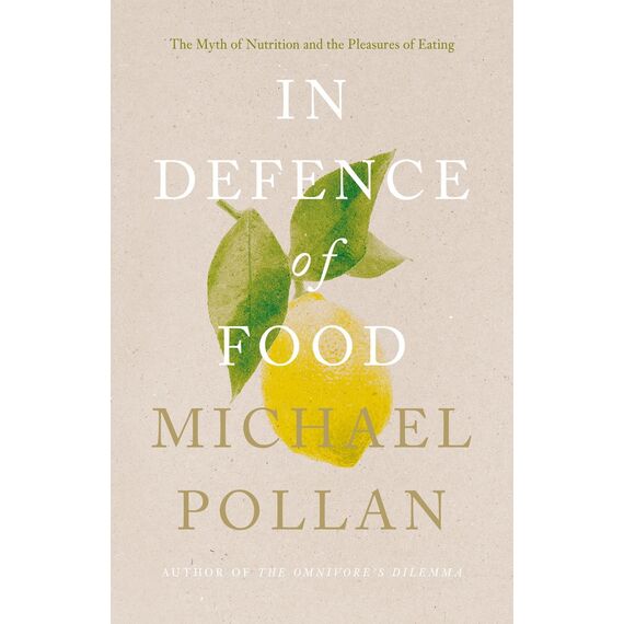 In Defence of Food: The Myth of Nutrition and the Pleasures of Eating (English Edition)