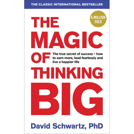 The Magic of Thinking Big: The motivational bestseller on the power of positive thinking