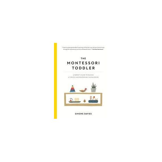 The Montessori Toddler: A Parent's Guide to Raising a Curious and Responsible Human Being