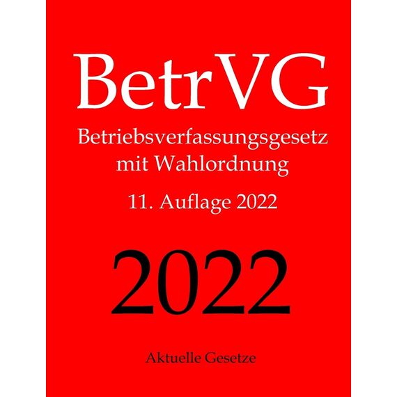 BetrVG, Betriebsverfassungsgesetz, Aktuelle Gesetze: Betriebsverfassungsgesetz mit Wahlordnung