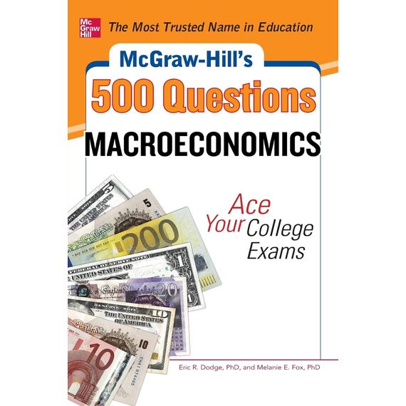 McGraw-Hill's 500 Macroeconomics Questions: Ace Your College Exams: 3 Reading Tests + 3 Writing Tests + 3 Mathematics Tests (McGraw-Hill's 500 Questions)