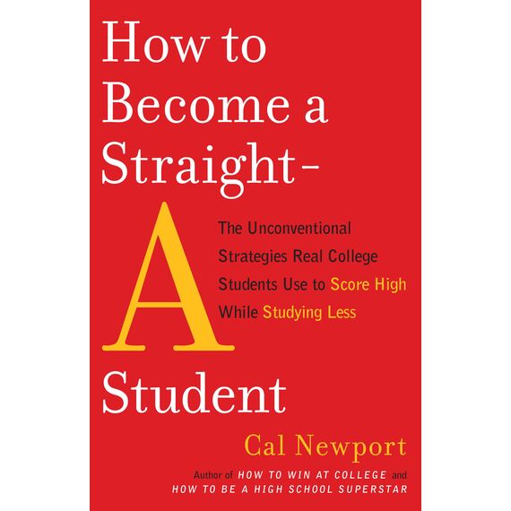 How to Become a Straight-A Student: The Unconventional Strategies Real College Students Use to Score High While Studying Less (English Edition)