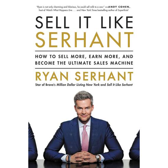 Sell It Like Serhant: How to Sell More, Earn More, and Become the Ultimate Sales Machine