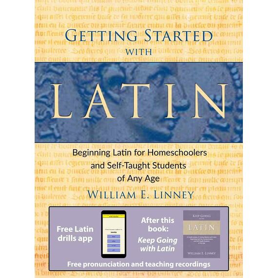 Getting Started with Latin: Beginning Latin for Homeschoolers and Self-Taught Students of Any Age (English Edition)
