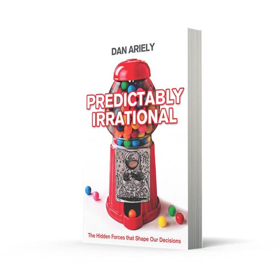 Predictably Irrational: The Hidden Forces That Shape Our Decisions