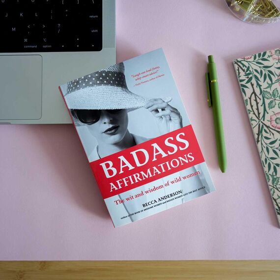 Badass Affirmations: The Wit and Wisdom of Wild Women (Inspirational Quotes for Women, Book Gift for Women, Powerful Affirmations)