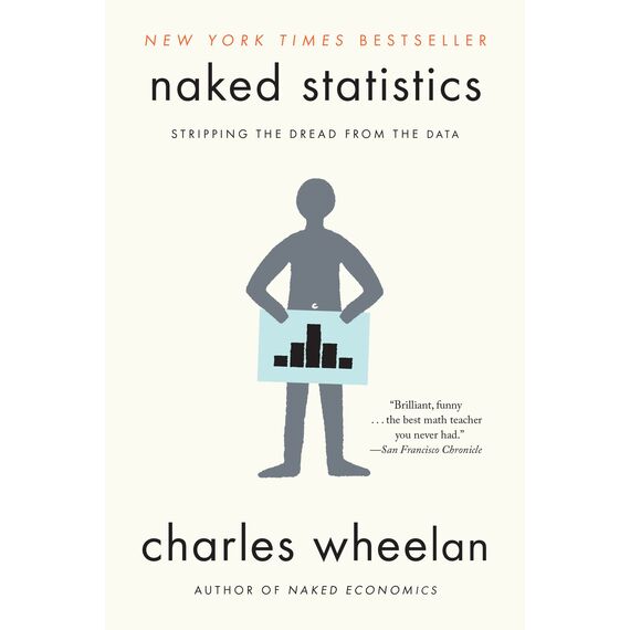 Naked Statistics: Stripping the Dread from the Data (English Edition)