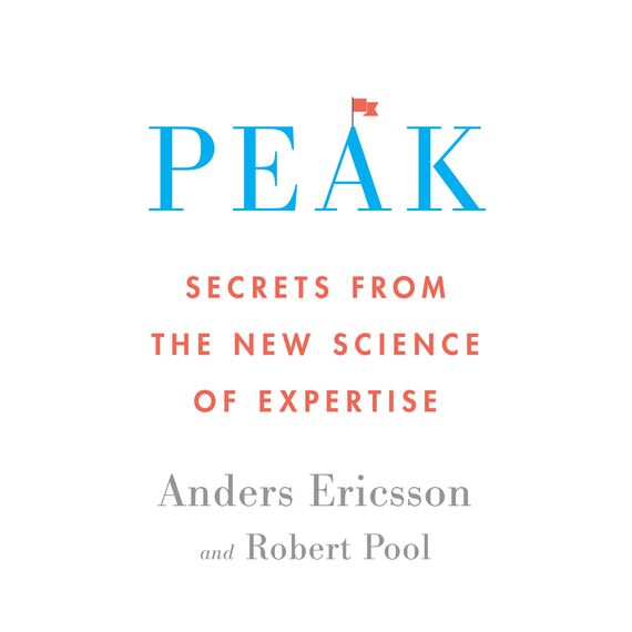 Peak: Secrets from the New Science of Expertise