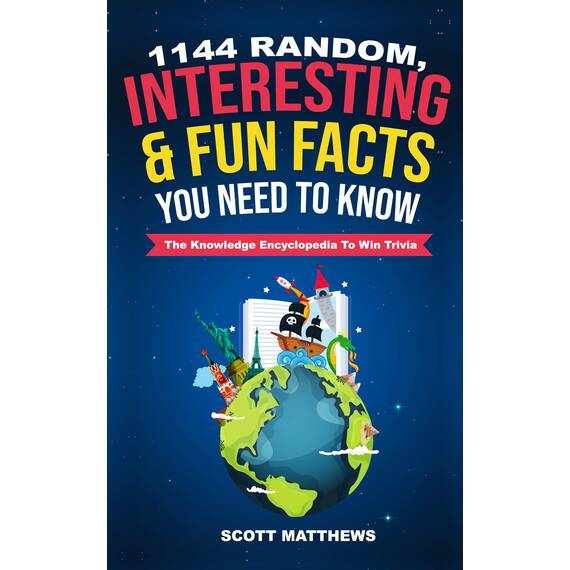 1144 Random, Interesting & Fun Facts You Need To Know - The Knowledge Encyclopedia To Win Trivia (Amazing World Facts Book Book 1) (English Edition)