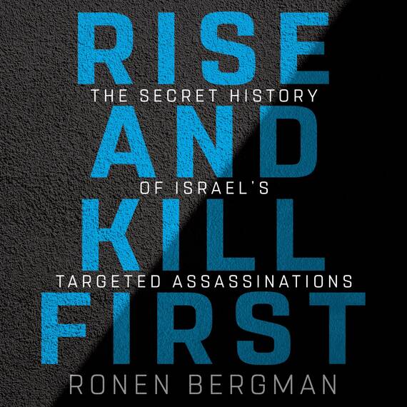 Rise and Kill First: The Secret History of Israel's Targeted Assassinations