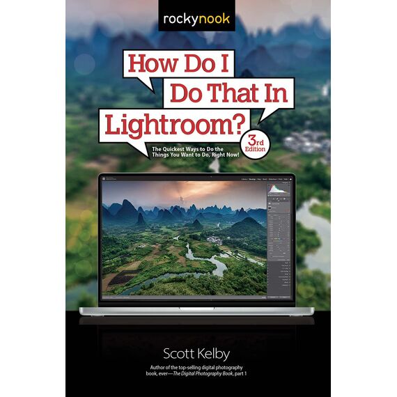 How Do I Do That in Lightroom?: The Quickest Ways to Do the Things You Want to Do, Right Now!