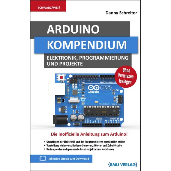 Arduino: Kompendium: Elektronik, Programmierung und Projekte