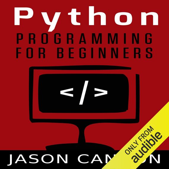 Python Programming for Beginners: An Introduction to the Python Computer Language and Computer Programming