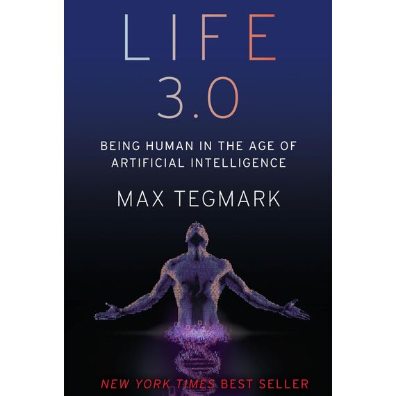 Life 3.0: Being Human in the Age of Artificial Intelligence