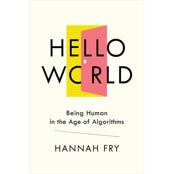 Hello World: Being Human in the Age of Algorithms