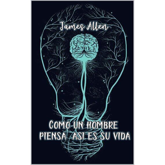 Como un hombre piensa, así es su vida (Spanish Edition)