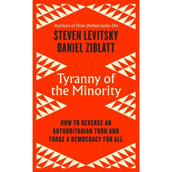 Tyranny of the Minority: How to Reverse an Authoritarian Turn, and Forge a Democracy for All