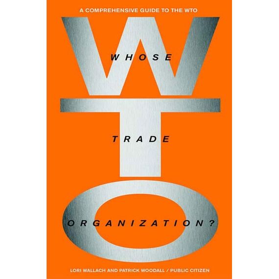 Whose Trade Organization?: The Comprehensive Guide to the Wto
