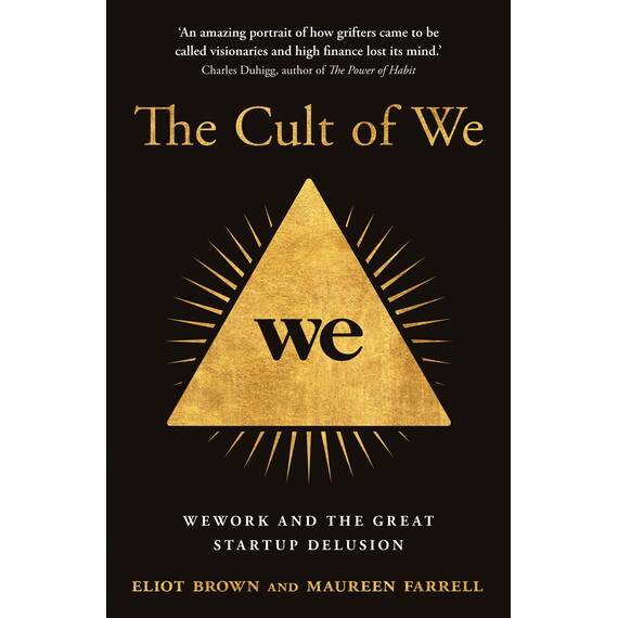 The Cult of We: WeWork and the Great Start-Up Delusion