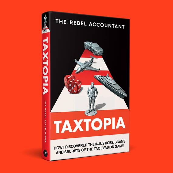 TAXTOPIA: How I Discovered the Injustices, Scams and Guilty Secrets of the Tax Evasion Game