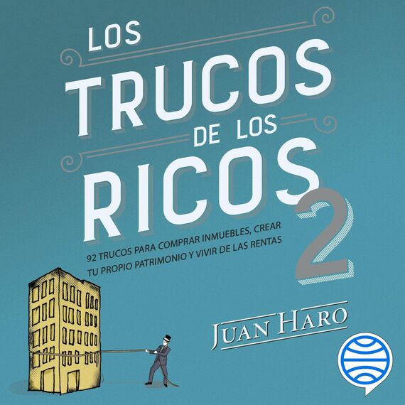 Los trucos de los ricos 2ª parte: 92 trucos para comprar inmuebles, crear tu propio patrimonio y vivir de las rentas