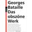 Das obszöne Werk: Die Geschichte des Auges / Madame Edwarda / Meine Mutter / Der Kleine / Der Tote