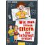 Wie man seinen Eltern das Internet erklärt (Eltern 4): Lustiges Kinderbuch voller Witz und Alltagschaos ab 10 Jahre