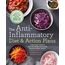 The Anti-Inflammatory Diet & Action Plans: 4-Week Meal Plans to Heal the Immune System and Restore Overall Health