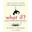 What If?: Serious Scientific Answers to Absurd Hypothetical Questions