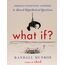 What If? (International edition): Serious Scientific Answers to Absurd Hypothetical Questions