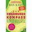 Der Ernährungskompass: Das Fazit aller wissenschaftlichen Studien zum Thema Ernährung - Mit den 12 wichtigsten Regeln der gesunden Ernährung, einem neuen Kapitel und Beispielrezepten