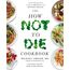 The How Not to Die Cookbook: Over 100 Recipes to Help Prevent and Reverse Disease