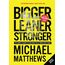Bigger Leaner Stronger: The Simple Science of Building the Ultimate Male Body (The Bigger Leaner Stronger Series, Band 1)