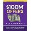 $100M Offers: How To Make Offers So Good People Feel Stupid Saying No (Acquisition.com $100M Series, Band 1)
