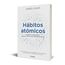 Hábitos atómicos: Cambios pequeños, resultados extraordinarios (Autoconocimiento)