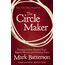 The Circle Maker: Praying Circles Around Your Biggest Dreams and Greatest Fears