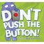 Don't Push the Button!