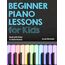 Beginner Piano Lessons for Kids Book: with Online Video & Audio Access