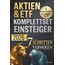 Aktien & ETF Komplettset für Einsteiger - In 7 simplen Schritten zum krisensicheren & renditestarken Vermögen, auch mit wenig Budget: Mit 16 praktischen Strategien für Ihren nachhaltigen Anlageerfolg