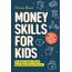 Money Skills for Kids: A Beginner’s Guide to Earning, Saving, and Spending Wisely. Everything Tweens Should Know About Personal Finance (Life Skills for Tweens & Teens)