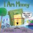 I Am Money: And I Don't Grow on Trees