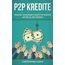 P2P Kredite: So generieren Sie wirkliches passives Einkommen durch P2P Kredite mit bis zu 30% Zinsen! So können sie nahezu risikolos ihr Vermögen anlegen. Tipps und Trick zur Geldanlage von Profis!